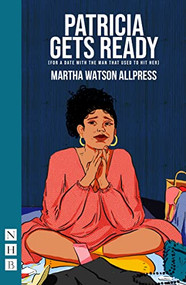 Patricia Gets Ready (for a date with the man that used to hit her) by Martha Watson Allpress, 9781839040900