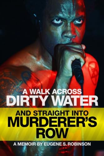 A WALK ACROSS DIRTY WATER AND STRAIGHT INTO MURDERER'S ROW (A Memoir) by Eugene S Robinson, Lydia Lunch, 9781627311427