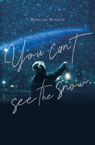 You Can't See the Snow by Rokudo Ningen, Taylor Engel, 9781975379582