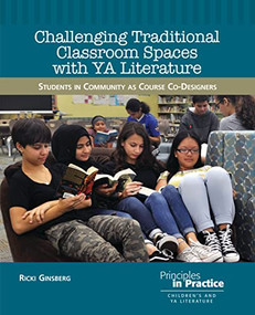 Challenging Traditional Classroom Spaces with Young Adult Literature (Students in Community as Course Co-Designers) by Ricki Ginsberg, 9780814105351