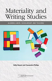 Materiality and Writing Studies (Aligning Labor, Scholarship, and Teaching) by Holly Hassel, Cassandra Phillips, 9780814130841