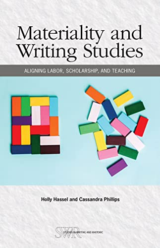 Materiality and Writing Studies (Aligning Labor, Scholarship, and Teaching) by Holly Hassel, Cassandra Phillips, 9780814130841