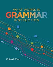 What Works in Grammar Instruction by Deborah Dean, 9780814156834