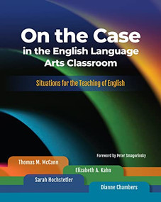 On the Case in the English Language Arts Classroom (Situations for the Teaching of English) by Thomas M. McCann, Elizabeth A. Kahn, Sarah Hochstetler, Dianne Chambers, 9780814134214