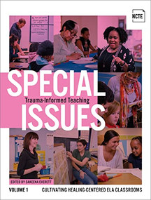 Special Issues, Volume 1: Trauma-Informed Teaching (Cultivating Healing-Centered ELA Classrooms) by Sakeena Everett, 9780814144947