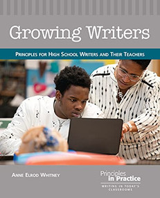 Growing Writers (Principles for High School Writers and Their Teachers) by Anne Elrod Whitney, 9780814119174
