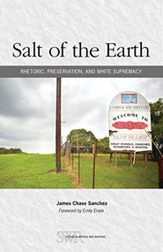 Salt of the Earth (Rhetoric, Preservation, and White Supremacy) by James Chase Sanchez, Emily Erwin, 9780814142233