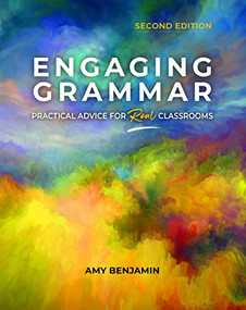 Engaging Grammar (Practical Advice for Real Classrooms, 2nd ed.) by Amy Benjamin, 9780814113660