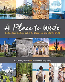 A Place to Write (Getting Your Students out of the Classroom and into the World) by Rob Montgomery, Amanda Montgomery, 9780814135457