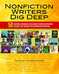 Nonfiction Writers Dig Deep (50 Award-Winning Children's Book Authors Share the Secret of Engaging Writing) by Melissa Stewart, 9780814133521