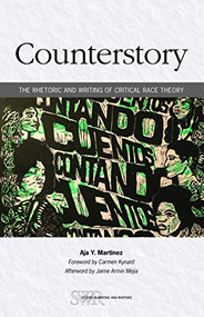 Counterstory (The Rhetoric and Writing of Critical Race Theory) by Aja Y. Martinez, Carmen Kynard, 9780814108789