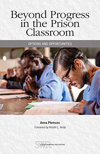 Beyond Progress in the Prison Classroom (Options and Opportunities) by Anna Plemons, Kristin L. Arola, 9780814134658