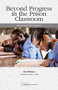 Beyond Progress in the Prison Classroom (Options and Opportunities) by Anna Plemons, Kristin L. Arola, 9780814134658