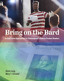 Bring on the Bard (Active Drama Approaches for Shakespeare's Diverse Student Readers) by Kevin Long, Mary T. Christel, 9780814103821