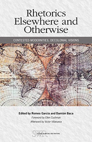Rhetorics Elsewhere and Otherwise (Contested Modernities, Decolonial Visions) by Romeo Garcia, Damian Baca, 9780814141410