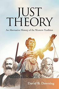 Just Theory (An Alternative History of the Western Tradition) by David B. Downing, 9780814125304