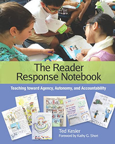 The Reader Response Notebook (Teaching toward Agency, Autonomy, and Accountability) by Ted Kesler, Kathy G. Short, 9780814138403