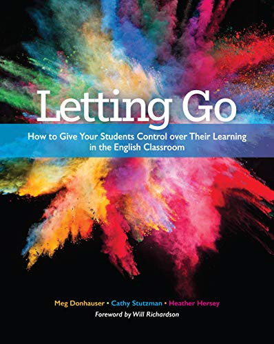 Letting Go (How to Give Your Students Control over Their Learning in the English Classroom) by Meg Donhauser, Cathy Stutzman, Heather Hersey, 9780814128046
