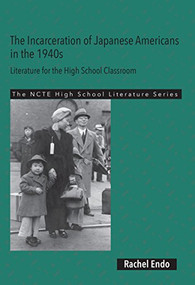 The Incarceration of Japanese Americans in the 1940s (Literature for the High School Classroom) by Rachel Endo, 9780814122983