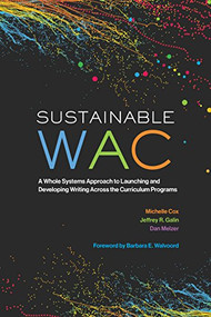 Sustainable WAC (A Whole Systems Approach to Launching and Developing Writing Across the Curriculum Programs) by Michelle Cox, Jeffrey R. Galin, Dan Melzer, 9780814149522