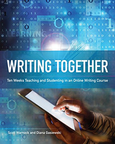 Writing Together (Ten Weeks Teaching and Studenting in an Online Writing Course) by Scott Warnock, Diana Gasiewski, 9780814159231