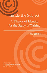Inside the Subject (A Theory of Identity for the Study of Writing) by Raúl Sánchez, 9780814123454