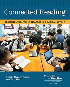 Connected Reading (Teaching Adolescent Readers in a Digital World) by Kristin Hawley Turner, Troy Hicks, 9780814108376