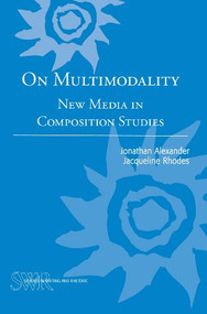 On Multimodality (New Media in Composition Studies) by Jonathan Alexander, Jacqueline Rhodes, 9780814134122
