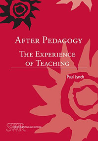 After Pedagogy (The Experience of Teaching) by Paul Lynch, 9780814100875