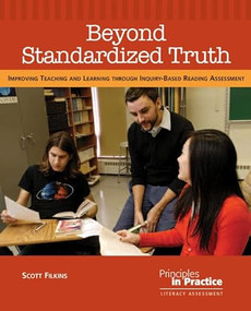 Beyond Standardized Truth (Improving Teaching and Learning through Inquiry-Based Reading Assessment) by Scott Filkins, 9780814102916