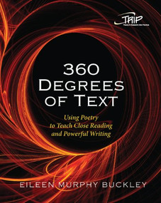 360 Degrees of Text (Using Poetry to Teach Close Reading and Powerful Writing) by Eileen Murphy Buckley, 9780814160237