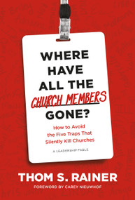 Where Have All the Church Members Gone? (How to Avoid the Five Traps That Silently Kill Churches) by Thom S. Rainer, Carey  Nieuwhof, 9781496448750