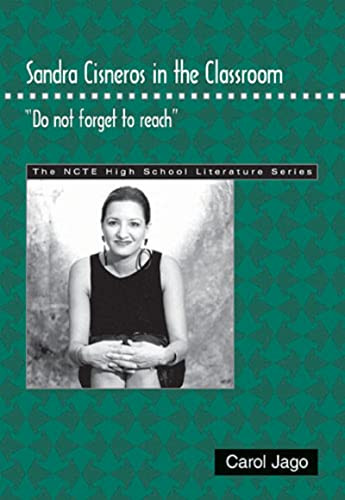 Sandra Cisneros in the Classroom ("Do not forget to reach") by Carol Jago, 9780814142318