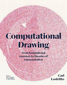 Computational Drawing (From Foundational Exercises to Theories of Representation) by Carl Lostritto, 9781957183459