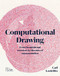 Computational Drawing (From Foundational Exercises to Theories of Representation) by Carl Lostritto, 9781957183459