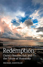Redemption (Christ's Resurrection and the Future of Humanity) by Michael Kientzler, 9781782508458