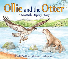 Ollie and the Otter (A Scottish Osprey Story) by Emily Dodd, Kirsteen Harris-Jones, 9781782503699