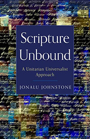 Scripture Unbound (A Unitarian Universalist Approach) by Jonalu Johnstone, 9781558968462