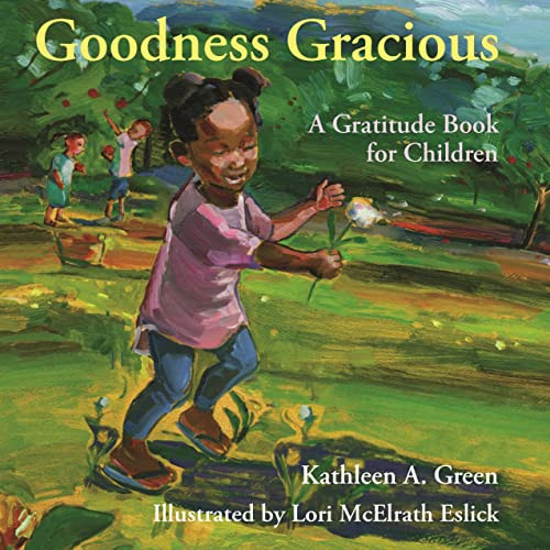 Goodness Gracious (A Gratitude Book for Children) by Kathleen A. Green, Lori McElrath Eslick, 9781558968325