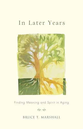In Later Years (Finding Meaning and Spirit in Aging) by Bruce T. Marshall, 9781558968172