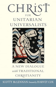 Christ For Unitarian Universalists by Scotty McLennan, 9781558967724