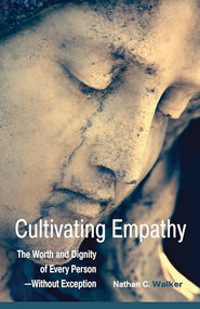 Cultivating Empathy (The Worth and Dignity of Every Person -- Without Exception) by Nathan C. Walker, 9781558967748