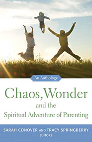 Chaos, Wonder The Spiritual Adventure Of Parenting (An Anthology) by Sarah Conover, Tracy Springberry, 9781558966154