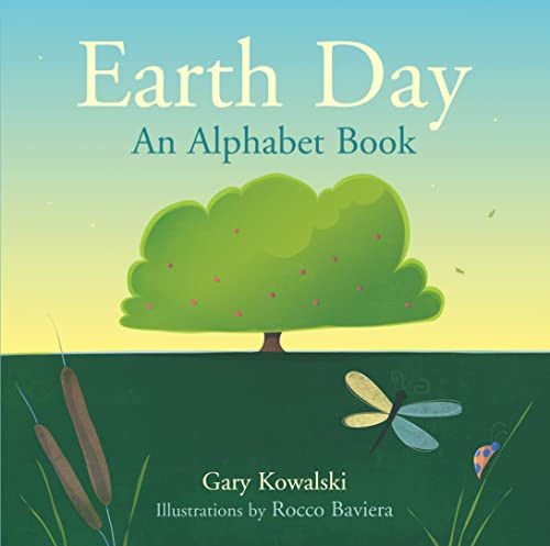 Earth Day (An Alphabet Book) by Gary Kowalski, Rocco Baviera, 9781558969049
