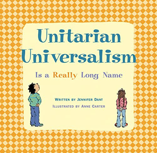 Unitarian Universalism Is A Really Long Name by Jennifer Dant, Anne Carter, 9781558968905