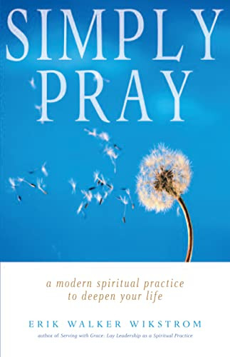 Simply Pray (A Modern Spiritual Practice to Deepen Your Life) by Erik Walker Wikstrom, 9781558964693