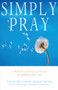 Simply Pray (A Modern Spiritual Practice to Deepen Your Life) by Erik Walker Wikstrom, 9781558964693