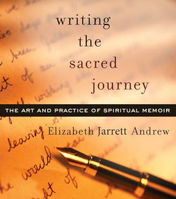 Writing The Sacred Journey (The Art and Practice of Spiritual Memoir) by Elizabeth Jarrett Andrew, 9781558964709