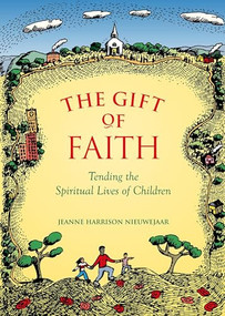 The Gift Of Faith (Tending the Spiritual Lives of Children, Second Edition) by Jeanne Harrison Nieuwejaar, 9781558964433