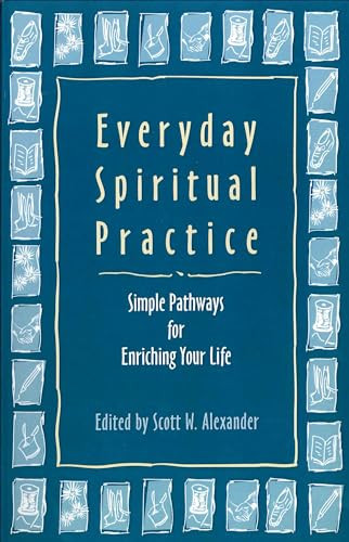 Everyday Spiritual Practice (Simple Pathways for Enriching Your Life) by Scott W. Alexander, 9781558963757